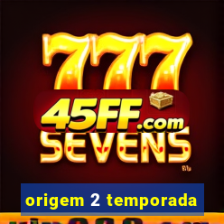 origem 2 temporada